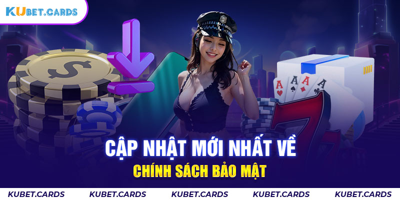 Cập nhật bảo mật quyền riêng tư Kubet