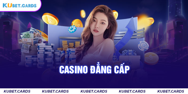 Casino đẳng cấp tại Kubet