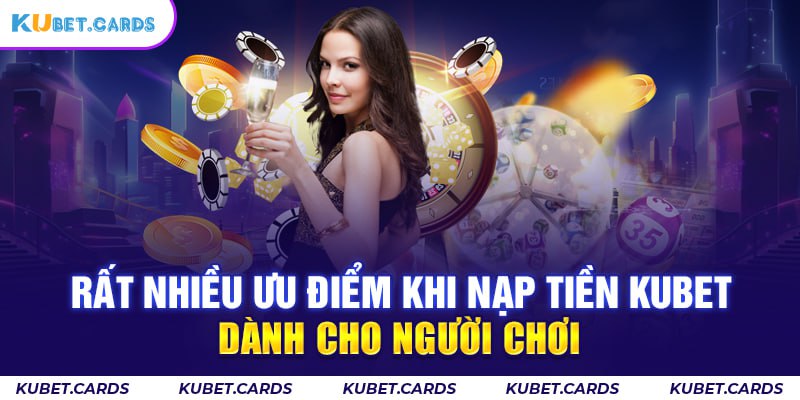 Rất nhiều ưu điểm khi nạp tiền dành cho người chơi 