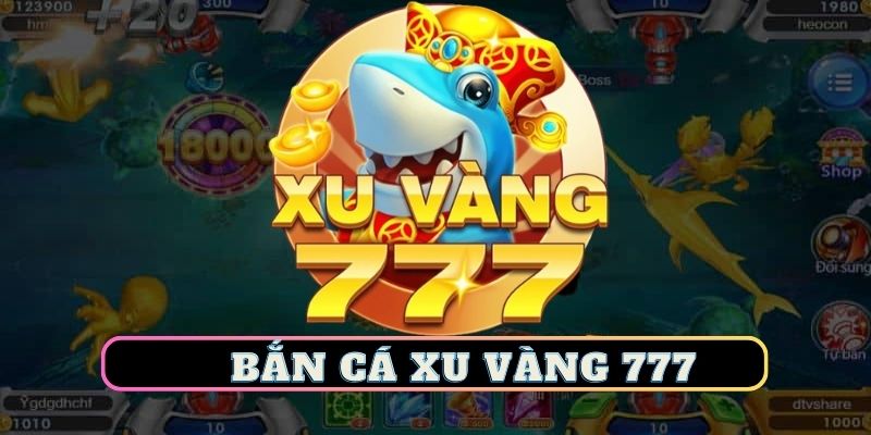 Bắn cá xu vàng 777
