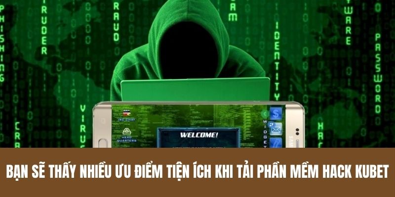 Bạn sẽ thấy nhiều ưu điểm tiện ích khi tải phần mềm hack Kubet
