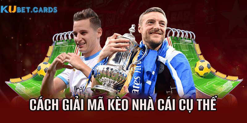 Cách giải mã kèo nhà cái cụ thể cho bet thủ