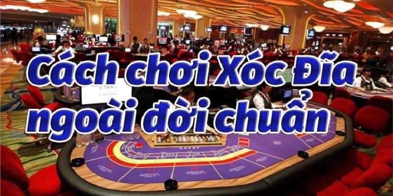 Chia sẻ cách chơi Xóc đĩa ngoài đời chi tiết 
