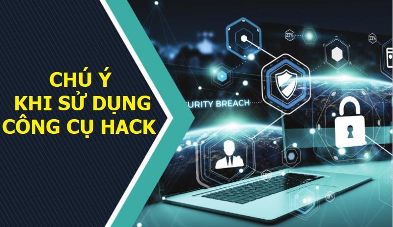 Chú ý khi sử dụng công cụ hack