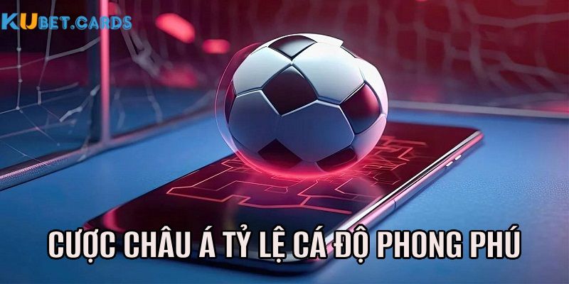 Kèo châu Á đa dạng tỷ lệ cược để lựa chọn