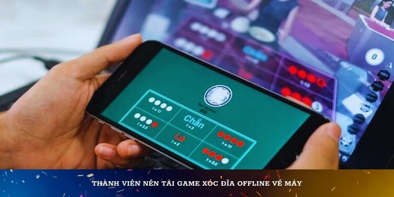 Thành viên nên tải game xóc đĩa offline về máy