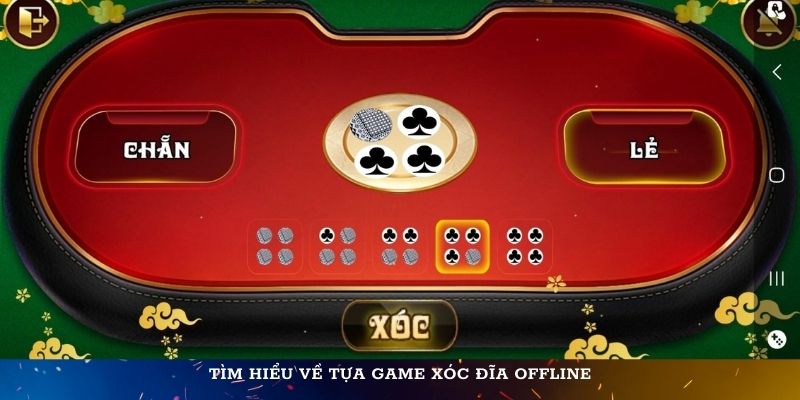 Tìm hiểu về tựa game xóc đĩa offline cực Hot 2024
