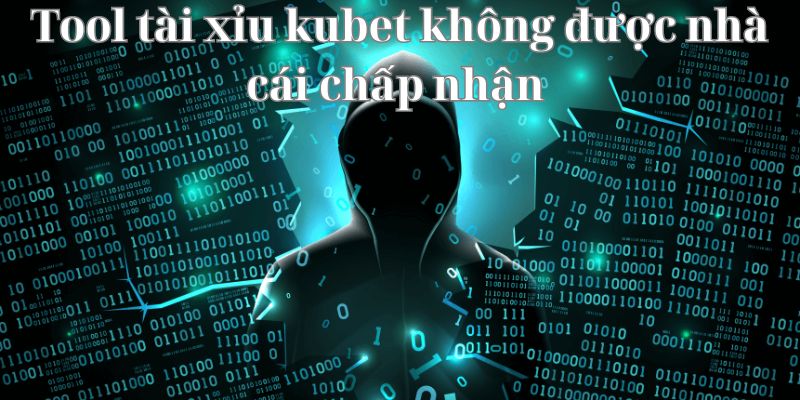 Tool tài xỉu Kubet không được nhà cái chấp nhận