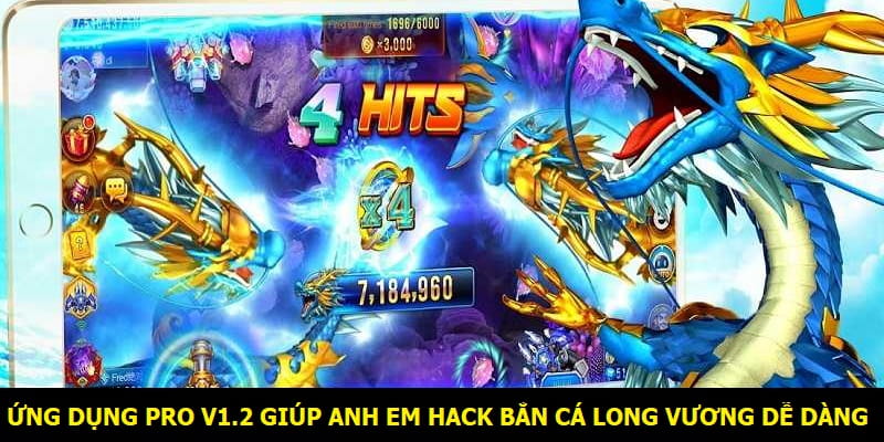 Ứng dụng Pro V1.2 giúp anh em hack Bắn cá long vương dễ dàng