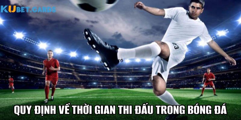 Thời gian quy định của các trận bóng đá